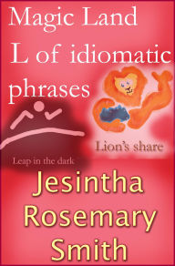 Title: Magic Land L of idiomatic phrases, Author: Jesintha Rosemary Smith