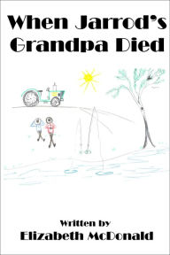Title: When Jarrod's Grandpa Died, Author: Elizabeth McDonald