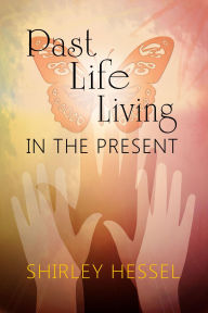 Title: Past Life Living in the Present, Author: Shirley Hessel