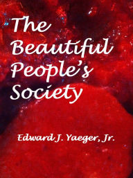 Title: The Beautiful People's Society, Author: Edward J. Yaeger Jr