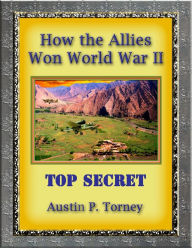 Title: How the Allies Won World War II, Author: Austin P. Torney