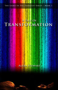 Title: A Tale Of Transformation, Author: Alexa Stewart