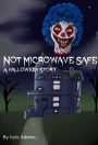 Not Microwave Safe (A Halloween Story)