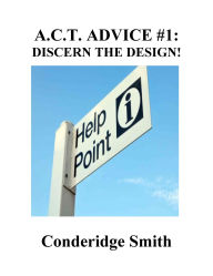 Title: A.C.T Advice #1: Discern the Design, Author: Conderidge Smith