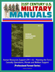 Title: 21st Century U.S. Military Manuals: Human Resources Support (FM 1-0) - Manning the Force, Casualty Operations, Morale and Welfare Support (Professional Format Series), Author: Progressive Management