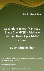 Title: Secondary School 'KS4 (Key Stage 4) - 'GCSE' - Maths - Inequalities - Ages 14-16' eBook, Author: Dr John Kelliher