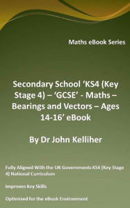 Title: Secondary School 'KS4 (Key Stage 4) - Maths - Bearings and Vectors - Ages 14-16' eBook, Author: Dr John Kelliher