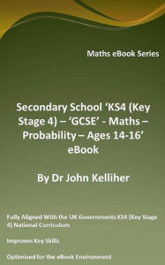 Title: Secondary School 'KS4 (Key Stage 4) - Maths - Probability - Ages 14-16' eBook, Author: Dr John Kelliher