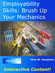 Title: Employability Skills: Brush up Your Mechanics, Author: Clive W. Humphris