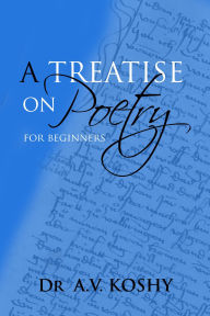 Title: A Treatise on Poetry for Beginners, Author: Dr A.V. Koshy