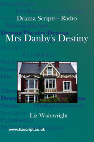 Title: Mrs Danby's Destiny, Author: Liz Wainwright