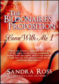 Title: The Billionaire's Proposition (Come With Me 1), Author: Sandra Ross