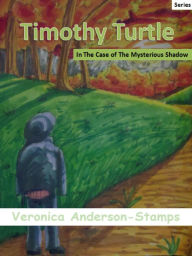 Title: Timothy Turtle In The Case of the Mysterious Shadow, Author: Veronica Anderson-Stamps