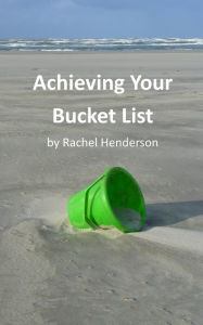 Title: Achieving Your Bucket List, Author: Rachel Henderson