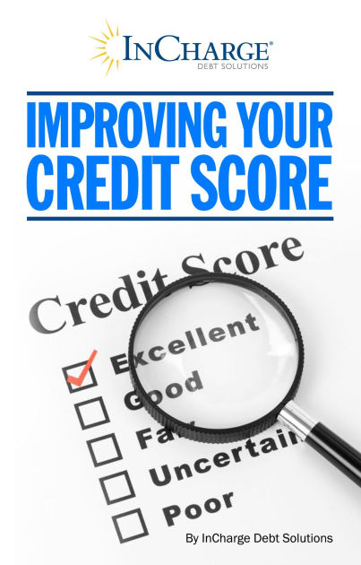 Improving Your Credit Score by InCharge Debt Solutions | eBook | Barnes ...