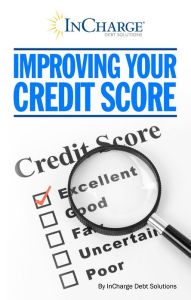 Title: Improving Your Credit Score, Author: InCharge Debt Solutions
