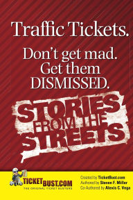 Title: Traffic Tickets. Don't Get Mad. Get Them Dismissed. Stories From The Streets., Author: Steve Miller