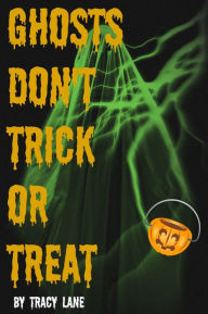 Title: Ghosts Don't Trick or Treat, Author: Tracy Lane