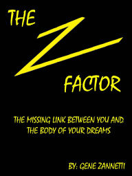 Title: The Z-Factor: The Missing Link Between You and the Body of Your Dreams, Author: Gene Zannetti