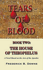 Title: Tears of Blood Book Two: The House of Theophilus, Author: Frederick Downs