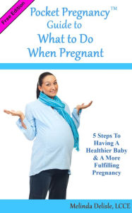 Title: Pocket Pregnancy Guide to What to Do When Pregnant, Free Edition, Author: Melinda Delisle