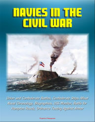 Title: Navies in the Civil War: Union and Confederate Battles, Confederate Ships Afloat, Naval Chronology, Biographies, USS Monitor, Battle for Hampton Roads, Ordnance Testing Against Armor, Author: Progressive Management