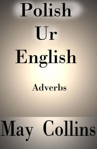Title: Polish Ur English: Adverbs, Author: May Collins
