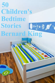 Title: 50 Bedtime Stories For Children, Author: Bernard King