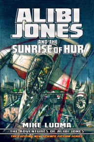 Title: Alibi Jones and The Sunrise of Hur, Author: Mike Luoma