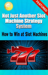 Title: Not Just Another Slot Machine Strategy System: How to Win at Slot Machines, Author: Greg Elder