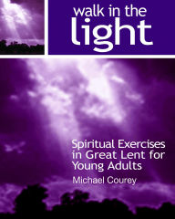 Title: Walk in the Light (Spiritual Exercises in Great Lent for Young Adults), Author: Michael Courey