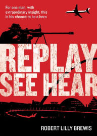 Title: Replay See Hear, Author: Robert Lilly Brewis