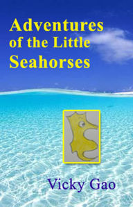 Title: Adventures of the Little Seahorses, Author: Vicky Gao