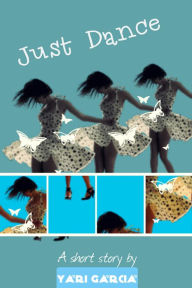 Title: Just Dance, Author: Yari Garcia