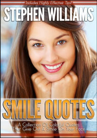 Title: Smile Quotes: A Collection Of Colorful Quotes That Give Out A Smile On Your Face, Author: Stephen Williams
