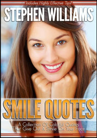 Title: Smile Quotes: A Collection Of Colorful Quotes That Give Out A Smile On Your Face, Author: Stephen Williams