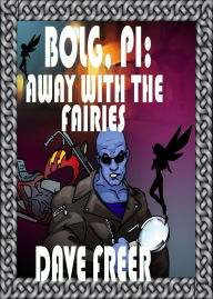 Title: Bolg, PI: Away with the Fairies, Author: Dave Freer