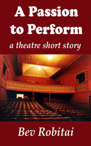 Title: A Passion to Perform, Author: Bev Robitai