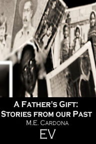 Title: A Father's Gift: Stories From Our Past, Author: M.E. Cardona