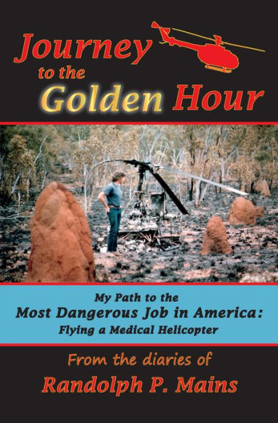 Journey to the Golden Hour: My Path to the Most Dangerous Job in America: Flying a Medical Helicopter