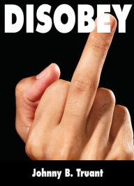 Title: Disobey, Author: Johnny B. Truant