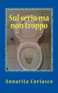 Title: Sul serio ma non troppo, Author: Annarita Coriasco