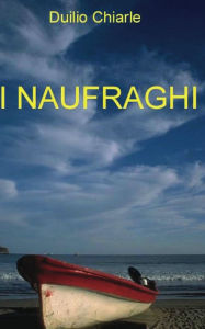 Title: I Naufraghi, Author: Duilio Chiarle