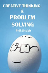 Title: Creative Thinking & Problem Solving, Author: Philip Sinclair