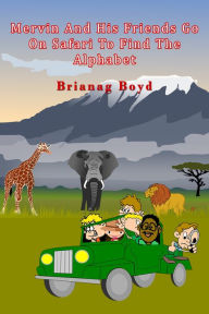 Title: Mervin And His Friends Go On Safari To Find The Alphabet, Author: Brianag Boyd