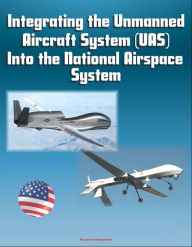 Title: Integrating the Unmanned Aircraft System (UAS) Into the National Airspace System, Author: Progressive Management