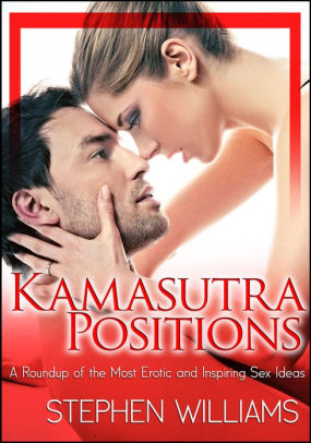 Kamasutra Positions A Roundup Of The Most Erotic And Inspiring Sex Ideas By Stephen Williams