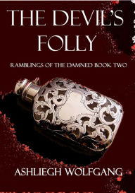 Title: The Devil's Folly (Ramblings of the Damned #2), Author: Ashliegh Wolfgang