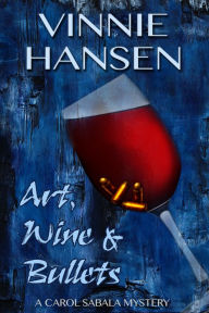 Title: Art, Wine & Bullets, Author: Vinnie Hansen