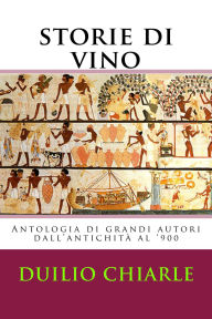 Title: Storie di Vino: Antologia di grandi Autori dal medioevo al '900 (La grande letteratura italiana, #3), Author: Duilio Chiarle